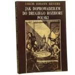 Jak doprowadziłem do drugiego rozbioru Polski Jakob Johann Sievers opracowali, wstępem i przypisami opatrzyli Barbara Grochulska i Piotr Ugniewski [1992]