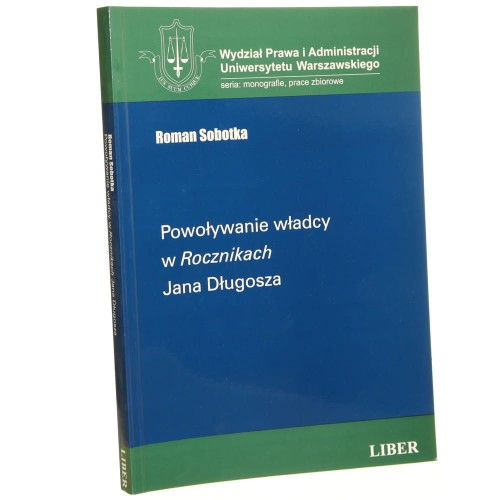 Powoływanie władcy w Rocznikach Jana Długosza Roman Sobotka [2005]