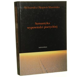 Semantyka wypowiedzi poetyckiej (preliminaria) Aleksandra Okopień-Sławińska [2001]