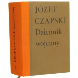 Dziennik wojenny (22 III 1942 - 31 III 1944) Józef Czapski odczytał Janusz S. Nowak opracował Mikołaj Nowak-Rogoziński [2022]