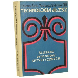 Technologia dla zsz ślusarz wyrobów artystycznych Helena Solis, Tadeusz Sybilski [1976]