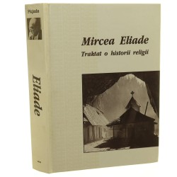 Traktat o historii religii Mircea Eliade przeł. Jan Wierusz-Kowalski wstęp Leszek Kołakowski posł. opatrzył Stanisław Tokarski [1993]