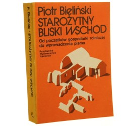 Starożytny Bliski Wschód Od początków gospodarki rolniczej do wprowadzenia pisma Bieliński Piotr [1985]