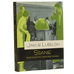 Ssanie głód sacrum w literaturze polskiej Jakub Lubelski [2015]
