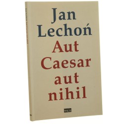Aut Caesar aut nihil Lechoń Jan [Biblioteka "Więzi" / 2007]