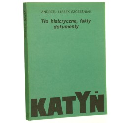 Katyń tło historyczne, fakty, dokumenty Andrzej Leszek Szcześniak [1989]