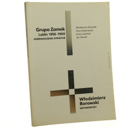 Grupa Zamek doświadczenie struktur, Włodzimierz Borowski, Tytus Dzieduszycki, Jerzy Ludwiński, Jan Ziemski, Lublin 1956-1960 red. kat.: Marcin Bauer, Hanna Jaśkiewicz, Andrzej Miastkowski red. ang. katalogu Mirosław Staniak [2002]