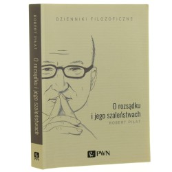 O rozsądku i jego szaleństwach dzienniki filozoficzne Robert Piłat [2019]