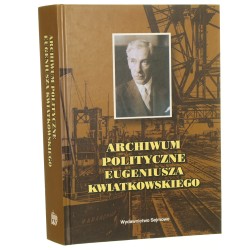 Archiwum polityczne Eugeniusza Kwiatkowskiego wstęp, wybór i oprac. Marian M. Drozdowski przy współpr. Ewy Kwiatkowskiej-Obrąpalskiej [2002]