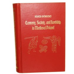 Economy, Society, and Lordship in Medival Poland Piotr Górecki [1992]