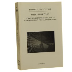 Myśl i zdarzenie pojęcie zdarzenia historycznego w historiografii francuskiej XX wieku Tomasz Falkowski [Horyzonty Nowoczesności / 2013]
