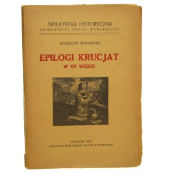 Epilogi krucjat w XV wieku i inne studja renesansowe Zdzisław Morawski [Bibljoteka Historyczna Krakowskiej Spółki Wydawniczej / 1924]