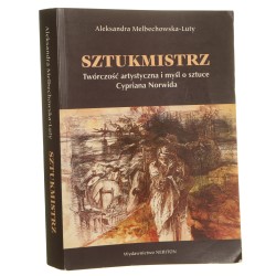 Sztukmistrz twórczość artystyczna i myśl o sztuce Cypriana Norwida Aleksandra Melbechowska-Luty [2001]