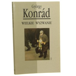 Wielkie wyzwanie Europa Środkowo-Wschodnia po komunizmie György Konrád przeł. [z węg.] Krystyna i Bogdan Góralczykowie [1994]