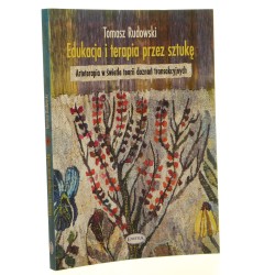 Edukacja i terapia przez sztukę Arteterapia w świetle teorii doznań transakcyjnych Tomasz Rudowski [2013]