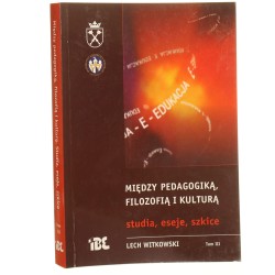 Między pedagogiką, filozofią i kulturą Studia, eseje, szkice Lech Witkowski [2007]