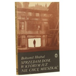 Sprzedam dom w którym już nie chcę mieszkać Bohumil Hrabal [Z księgozbioru Andrzeja Czcibor-Piotrowskiego / 1981]