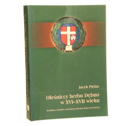 Oleśniccy herbu Dębno w XVI-XVII wieku Studium z dziejów zamożnej szlachty doby nowożytnej Jacek Pielas [2007]