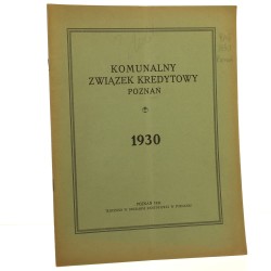 Komunalny Bank Kredytowy Poznań Sprawozdanie z czynności w roku 1930