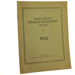 Komunalny Bank Kredytowy Poznań Sprawozdanie z czynności w roku 1932