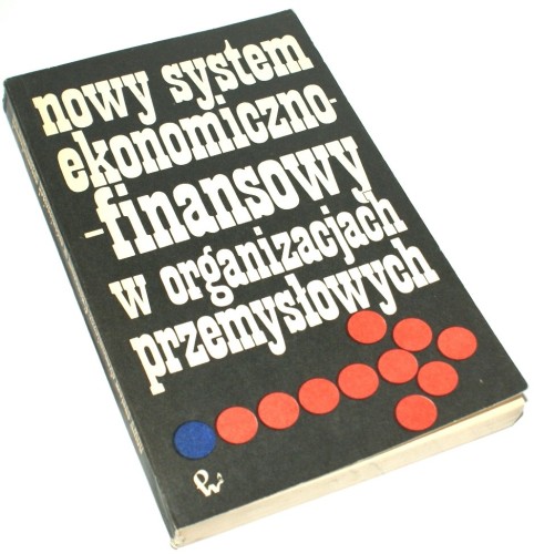 Nowy system ekonomiczno-finansowy w organizacjach przemysłowych