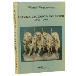 Sztuka Legionów Polskich 1914-1918 Wyganowska Wanda [AUTOGRAF / 1994]