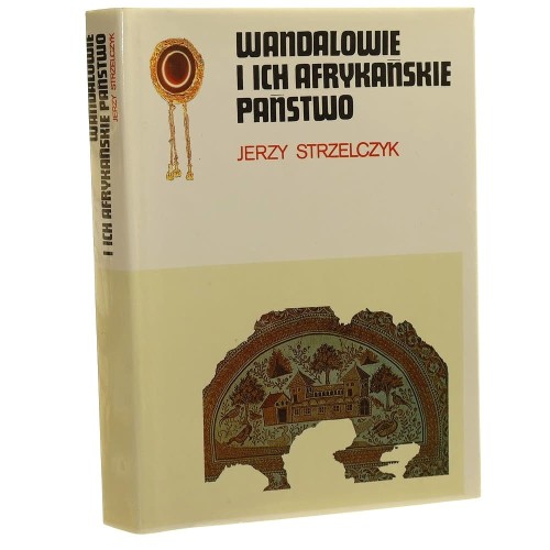 Wandalowie i ich afrykańskie państwo Strzelczyk Jerzy [Rodowody Cywilizacji, Seria Ceramowska / 1992]