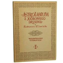 Astrolabium z jodłowego drzewa Poemat o Mikołaju Koperniku Śliwak Tadeusz ilustracje, Skarżyński Jerzy [Z księgozbioru Andrzeja Czcibor-Piotrowskiego / 1953] 