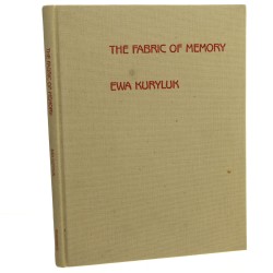 The Fabric of Memory Ewa Kuryluk Cloth Works 1978-1987 Essays by Jan Kott et al. (1987)