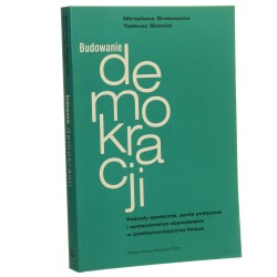 Budowanie demokracji Podziały społeczne, partie polityczne i społeczeństwo obywatelskie w postkomunistycznej Polsce Mirosława Grabowska, Tadeusz Szawiel [2001]