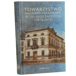 Towarzystwo Naukowe Krakowskie w 200-lecie założenia (1815-2015) Materiały z konferencji naukowej 9-10 grudnia 2015 red. nauk. Jerzy Wyrozumski [2016]