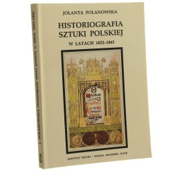 Historiografia sztuki polskiej w latach 1832-1863 na Ziemiach Centralnych i Wschodnich dawnej Rzeczypospolitej  F. M. Sobieszczański, J. I. Kraszewski, E. Rastawiecki, A. Przezdziecki Jolanta Polanowska [1995]