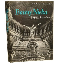 Bramy Nieba bóżnice drewniane na ziemiach dawnej Rzeczypospolitej Maria i Kazimierz Piechotkowie [1996]