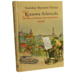 Kresowa Atlantyda historia i mitologia miast kresowych t. VII, Drohobycz, Majdan, Schodnica, Sławsko, Turka Stanisław Sławomir Nicieja [2015]