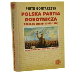 Polska Partia Robotnicza Droga do władzy 1941-1944 Gontarczyk Piotr [2006]