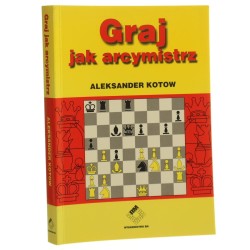Graj jak arcymistrz Aleksander Kotow [tłumaczenie Beata Juraszek-Kopacz] [2002]