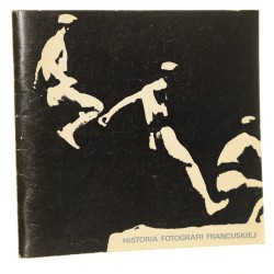 Historia fotografii francuskiej Ministerstwo Kultury i Sztuki Ministerstwo Spraw Zagranicznych Francji Centralne Biuro Wystaw Artystycznych [oprac. i red. kat. Elwira Sarosiek tł. z jęz. fr. Helena Kęszycka] [1983]