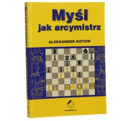 Myśl jak arcymistrz Aleksander Kotow [tł. Tomasz Zajbt] [2002]