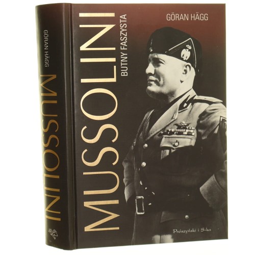Mussolini Butny faszysta Hagg Goran Przeł. Wojciech Łygaś [2015]