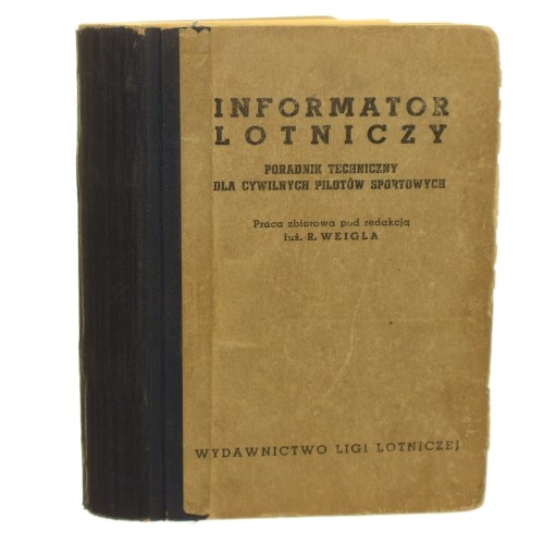Informator lotniczy poradnik techniczny dla cywilnych pilotów sportowych praca zbiorowa pod red. R. Weigla [1951]