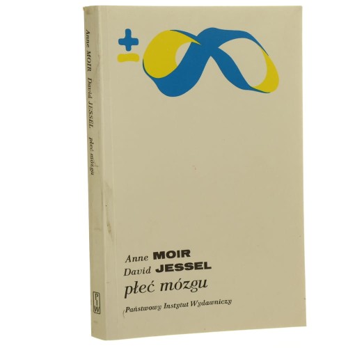 Płeć mózgu O prawdziwej różnicy między mężczyzną a kobietą Moir Anne, Jessel David [Biblioteka Myśli Współczesnej / 1993]