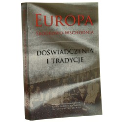 Europa Środkowo-Wschodnia Doświadczenia i tradycje redakcja Marta Brzezińska-Pająk, Joanna Getka, Jerzy Grzybowski [2016]
