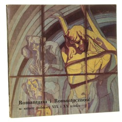 Romantyzm i romantyczność w sztuce polskiej XIX i XX w. Wystawa CBWA [Centralnego Biura Wystaw Artystycznych] w salach "Zachęty" w Warszawie październik-listopad 1975 [katalog] [oprac. Janusz Wałek ; red. Zofia Gołubiewowa] (1975)