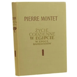 Życie codzienne w Egipcie w epoce Ramessydów Montet Pierre [Życie Codzienne / 1964]