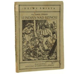 U Indjan nad Szingu wyjątki z dziennika podróży z drugiej wyprawy nad Szingu Karol Steinen tł. K. Bukowski [1924]