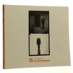 Fotografia kolekcjonerska 16 edycja [katalog wystawy / 2016] 