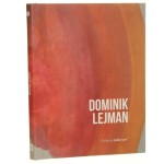 Dominik Lejman [tekst Magda Linkowska] [Katalog wystawy] [2013]