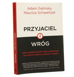 Przyjaciel i wróg kiedy współpracować, kiedy rywalizować i jak odnosić sukcesy w jednym i drugim Adam Galinsky, Maurice Schweitzer przekład Agnieszka Nowak-Młynikowska [2018]