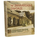 W ziemiańskim dworze codzienność, obyczaje, święta, zabawy aut. Maja Łozińska [2010]