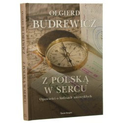 Z Polską w sercu opowieści o ludziach niezwykłych Olgierd Budrewicz [2009]